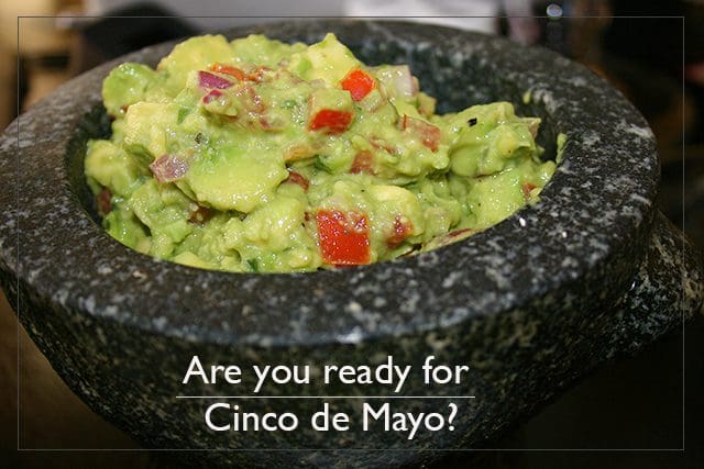 Are you ready for cinco de mayo?.